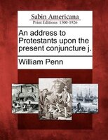 An Address To Protestants Upon The Present Conjuncture J.