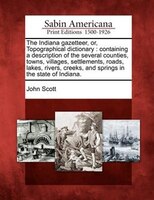 The Indiana Gazetteer, Or, Topographical Dictionary: Containing A Description Of The Several Counties, Towns, Villages, Settlement