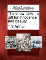 The Snow Flake: A Gift For Innocence And Beauty.