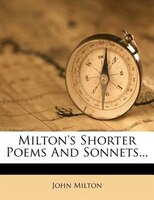 Milton's Shorter Poems And Sonnets...