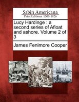 Lucy Hardinge: A Second Series Of Afloat And Ashore. Volume 2 Of 3