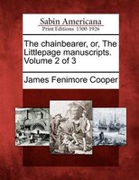 The Chainbearer, Or, The Littlepage Manuscripts. Volume 2 Of 3