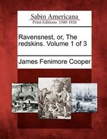 Ravensnest, Or, The Redskins. Volume 1 Of 3