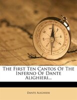 The First Ten Cantos Of The Inferno Of Dante Alighieri...