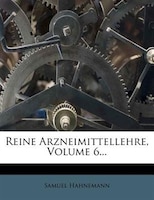 Reine Arzneimittellehre, Volume 6...