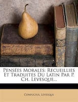 Pensées Morales: Recueillies Et Traduites Du Latin Par P. Ch. Levesque...