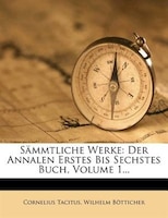 Sämmtliche Werke: Der Annalen Erstes Bis Sechstes Buch, Volume 1...