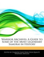 Warrior Archives: A Guide To Some Of The Most Legendary Samurai In History