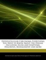 Hepatocellular Carcinoma: Everything You Need To Know About The Disease Including Signs And Symptoms, Diagnosis, Management A