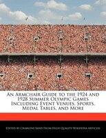 An Armchair Guide To The 1924 And 1928 Summer Olympic Games Including Event Venues, Sports, Medal Tables, And More