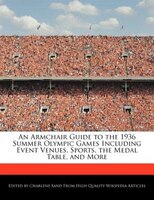 An Armchair Guide To The 1936 Summer Olympic Games Including Event Venues, Sports, The Medal Table, And More