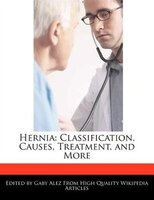 Hernia: Classification, Causes, Treatment, And More