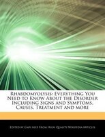 Rhabdomyolysis: Everything You Need To Know About The Disorder Including Signs And Symptoms, Causes, Treatment And