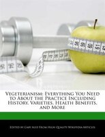 Vegeterianism: Everything You Need To About The Practice Including History, Varieties, Health Benefits, And More