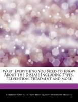 Wart: Everything You Need To Know About The Disease Including   Types, Prevention, Treatment And More