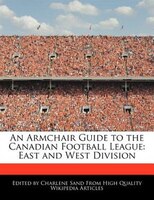 An Armchair Guide To The Canadian Football League: East And West Division