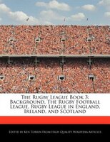 The Rugby League Book 3: Background, The Rugby Football League, Rugby League In England, Ireland, And Scotland