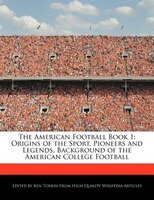 The American Football Book 1: Origins Of The Sport, Pioneers And Legends, Background Of The American College Football