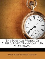 The Poetical Works Of Alfred, Lord Tennyson ...: In Memoriam...