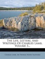 The Life, Letters, And Writings Of Charles Lamb, Volume 3...