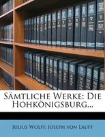Sämtliche Werke: Die Hohkönigsburg...