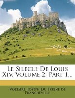 Le Silecle De Louis Xiv, Volume 2, Part 1...