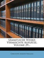 Sõmmtliche Werke: Vermischte Aufsõtze, Volume 29...