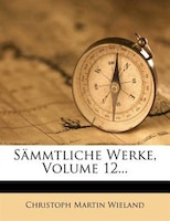 Sõmmtliche Werke, Volume 12...