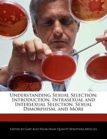 Understanding Sexual Selection: Introduction, Intrasexual And Intersexual Selection, Sexual Dimorphism, And More