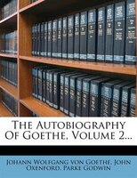 The Autobiography Of Goethe, Volume 2...