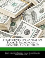 Perspectives On Capitalism Book 2: Background, Pioneers, And Theories
