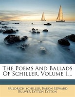 The Poems And Ballads Of Schiller, Volume 1...