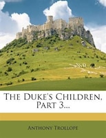 The Duke's Children, Part 3...