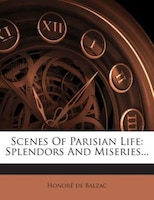 Scenes Of Parisian Life: Splendors And Miseries...