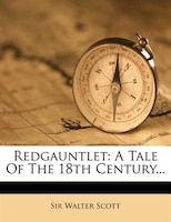 Redgauntlet: A Tale Of The 18th Century...