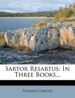 Sartor Resartus: In Three Books...