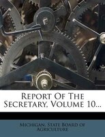 Report Of The Secretary, Volume 10...