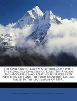 The Civil Service Law Of New York State With The Municipal Civil Service Rules: The Ahearn And Mccarren Laws Relating To Teachers
