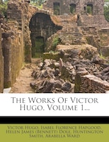 The Works Of Victor Hugo, Volume 1...