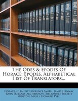 The Odes & Epodes Of Horace: Epodes. Alphabetical List Of Translators...