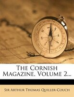 The Cornish Magazine, Volume 2...