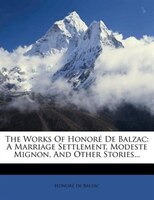 The Works Of Honoré De Balzac: A Marriage Settlement, Modeste Mignon, And Other Stories...