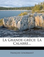 La Grande-grèce: La Calabre...