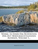 Werke. In Einer Das Bedürfniss Der Zeit Berücksichtigenden Auswahl, Volume 1...