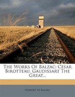 The Works Of Balzac: Cesar Birotteau. Gaudissart The Great...