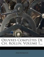 Oeuvres Complètes De Ch. Rollin, Volume 1...