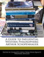 A Guide To Influential Western Philosophers: Arthur Schopenhauer