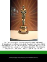 The Celebrity 411: Spotlight On Susan Hayward, Including Her Personal Life, Famous Blockbusters Such As Smash-up, The