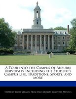 A Tour Into The Campus Of Auburn University Including The Student's Campus Life, Traditions, Sports, And More