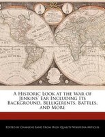 A Historic Look At The War Of Jenkins' Ear Including Its Background, Belligerents, Battles, And More